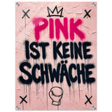 PINK IST KEINE SCHWÄCHE – Acrylglas